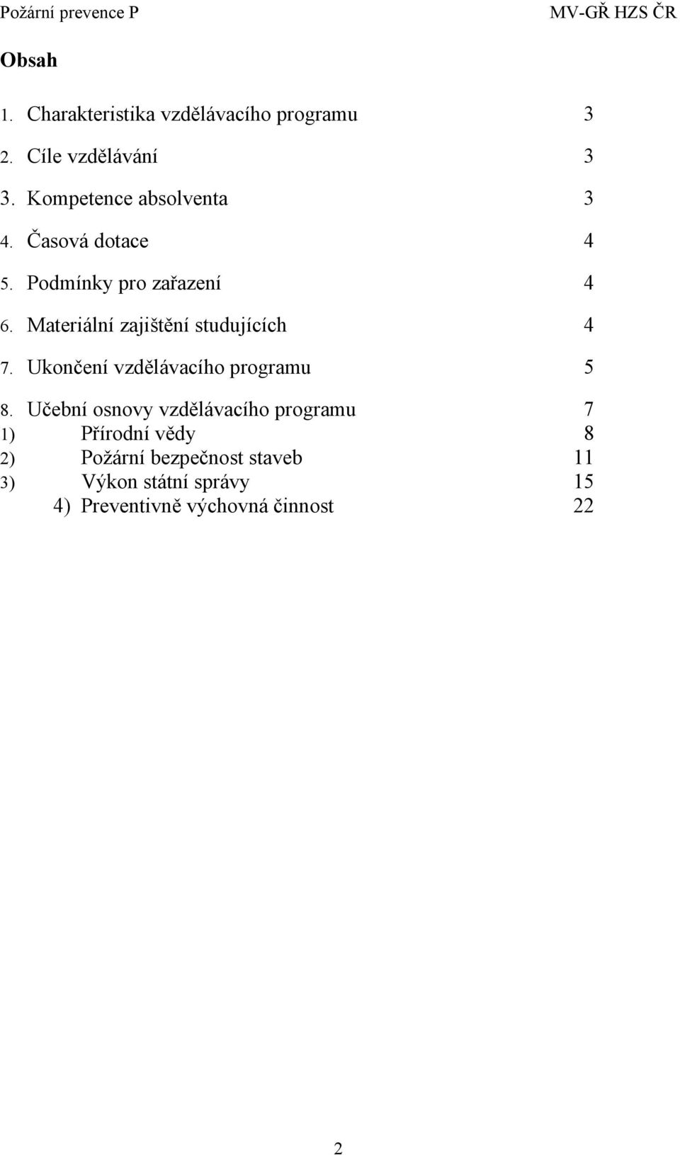 Materiální zajištění studujících 4 7. Ukončení vzdělávacího programu 5 8.