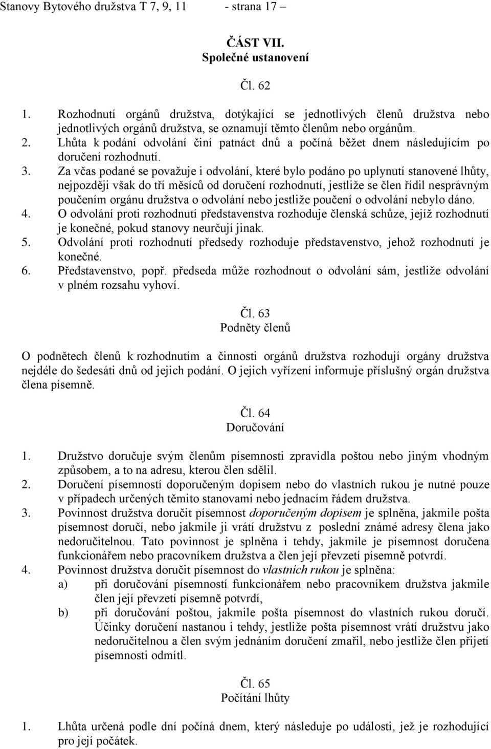 Lhůta k podání odvolání činí patnáct dnů a počíná běžet dnem následujícím po doručení rozhodnutí. 3.