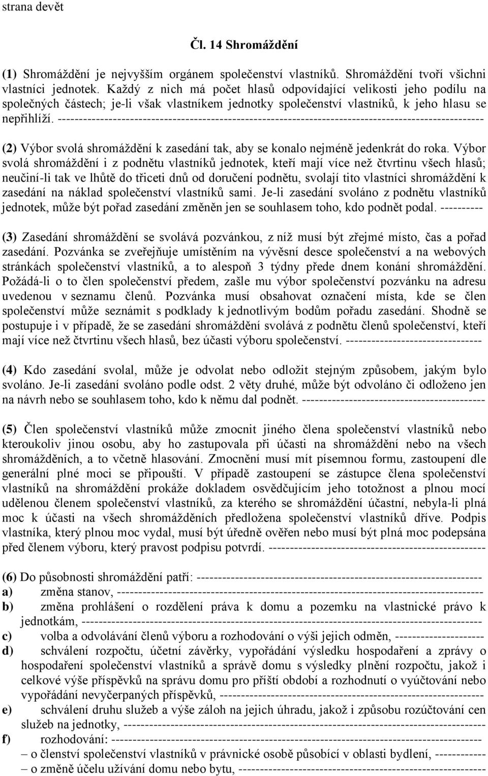 ---------------------------------------------------------------------------------------------------- (2) Výbor svolá shromáždění k zasedání tak, aby se konalo nejméně jedenkrát do roka.