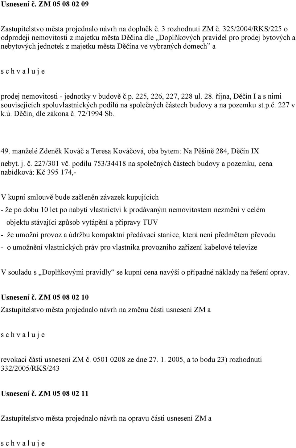 jednotky v budově č.p. 225, 226, 227, 228 ul. 28. října, Děčín I a s nimi souvisejících spoluvlastnických podílů na společných částech budovy a na pozemku st.p.č. 227 v k.ú. Děčín, dle zákona č.