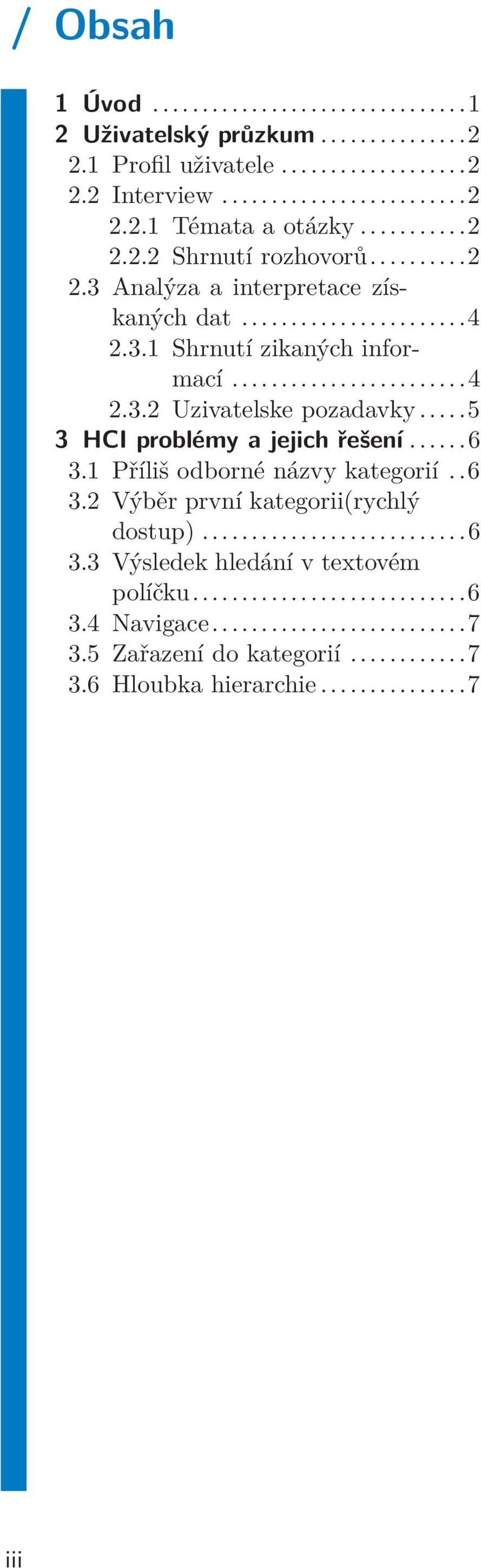 ..5 3 HCI problémy a jejich řešení...6 3.1 Příliš odborné názvy kategorií..6 3.2 Výběr první kategorii(rychlý dostup)...6 3.3 Výsledek hledání v textovém políčku.