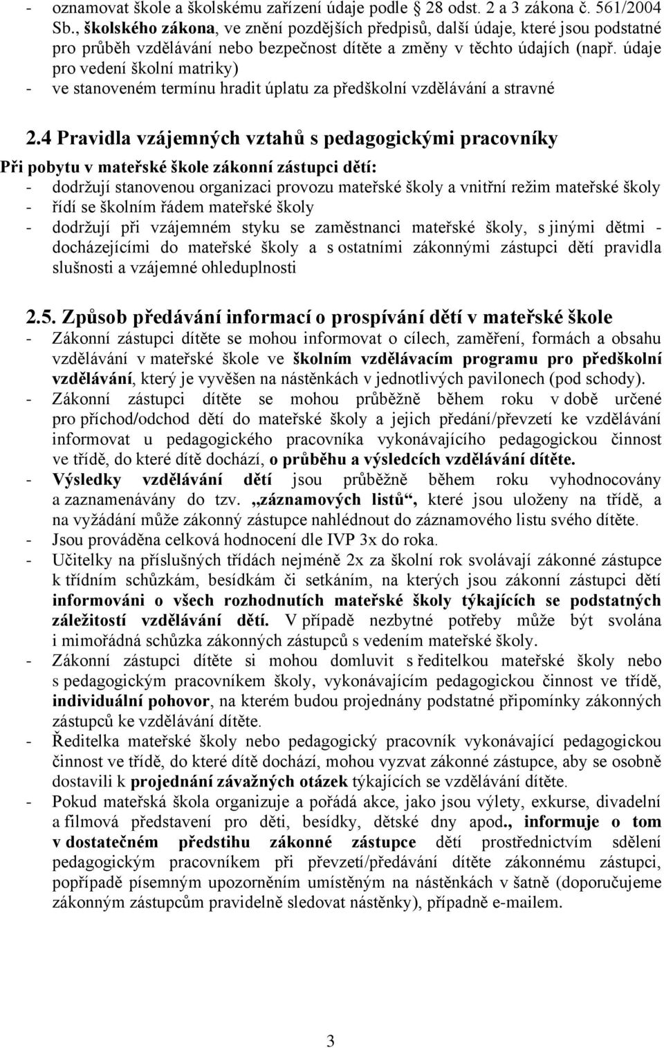 údaje pro vedení školní matriky) - ve stanoveném termínu hradit úplatu za předškolní vzdělávání a stravné 2.