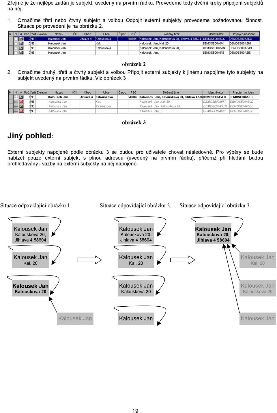 Označíme druhý, třetí a čtvrtý subjekt a volbou Připojit externí subjekty k jinému napojíme tyto subjekty na subjekt uvedený na prvním řádku.