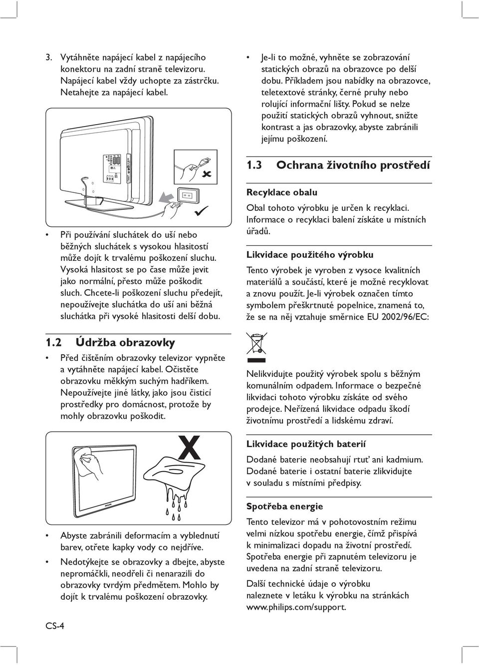 Pokud se nelze použití statických obrazů vyhnout, snižte kontrast a jas obrazovky, abyste zabránili jejímu poškození. 1.