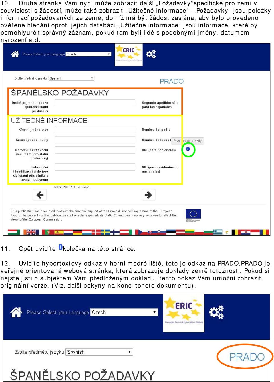 Užitečné informace jsou informace, které by pomohlyurčit správný záznam, pokud tam byli lidé s podobnými jmény, datumem narození atd. 11. Opět uvidíte kolečka na této stránce. 12.