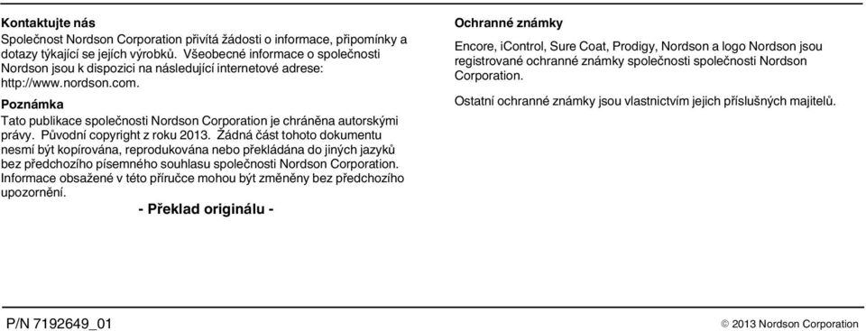 Poznámka Tato publikace společnosti Nordson Corporation je chráněna autorskými právy. Původní copyright z roku 2013.