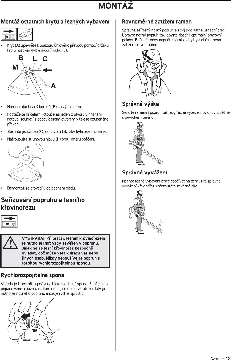 Boãní fiemeny napnûte natolik, aby byla obû ramena zatíïena rovnomûrnû. A Namontujte hnan kotouã (B) na v chozí osu.