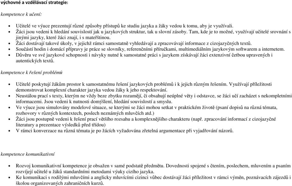 Žáci dostávají takové úkoly, v jejichž rámci samostatně vyhledávají a zpracovávají informace z cizojazyčných textů.