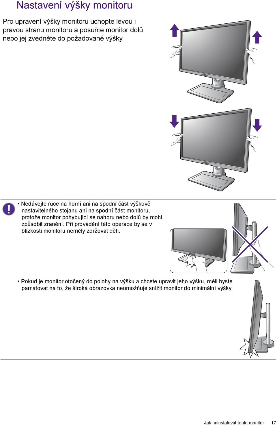 Nedávejte ruce na horní ani na spodní část výškově nastavitelného stojanu ani na spodní část monitoru, protože monitor pohybující se nahoru nebo dolů