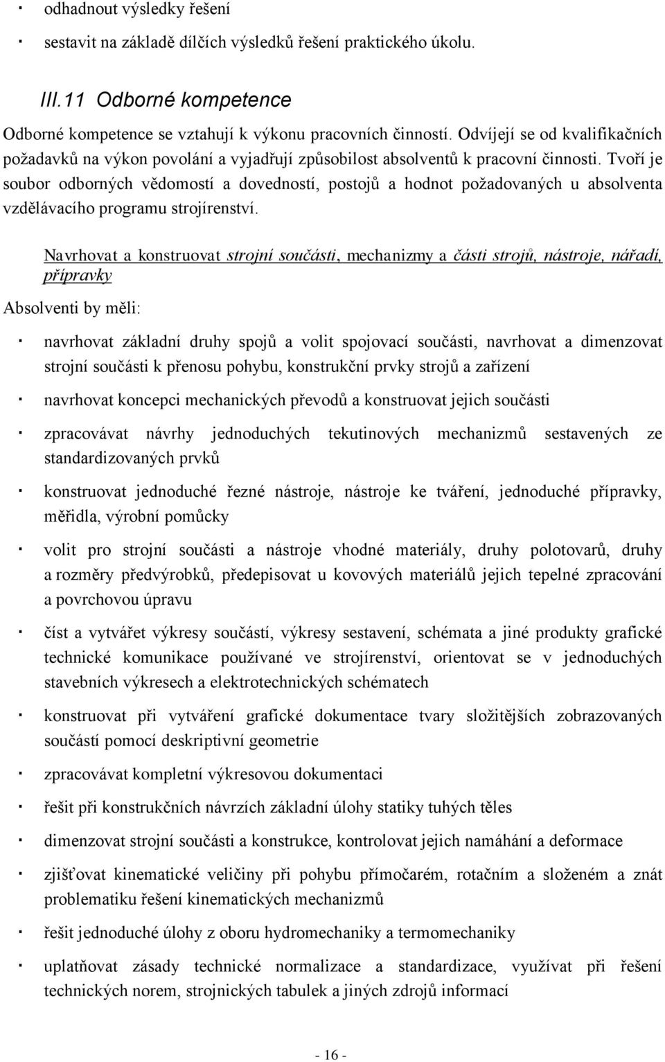 Tvoří je soubor odborných vědomostí a dovedností, postojů a hodnot požadovaných u absolventa vzdělávacího programu strojírenství.