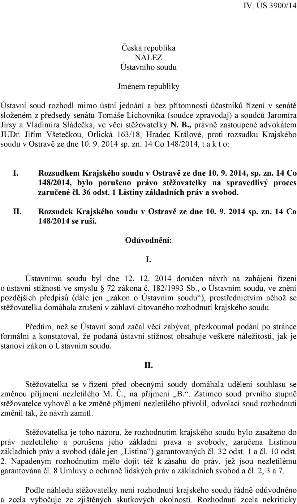 Jiřím Všetečkou, Orlická 163/18, Hradec Králové, proti rozsudku Krajského soudu v Ostravě ze dne 10. 9. 2014 sp. zn. 14 Co 148/2014, t a k t o: I. Rozsudkem Krajského soudu v Ostravě ze dne 10. 9. 2014, sp.