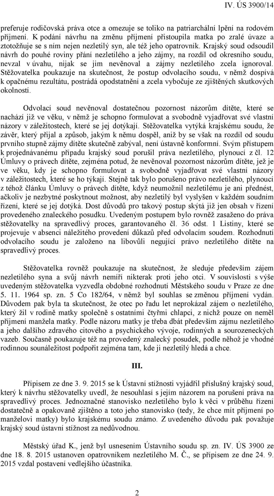 Krajský soud odsoudil návrh do pouhé roviny přání nezletilého a jeho zájmy, na rozdíl od okresního soudu, nevzal v úvahu, nijak se jim nevěnoval a zájmy nezletilého zcela ignoroval.