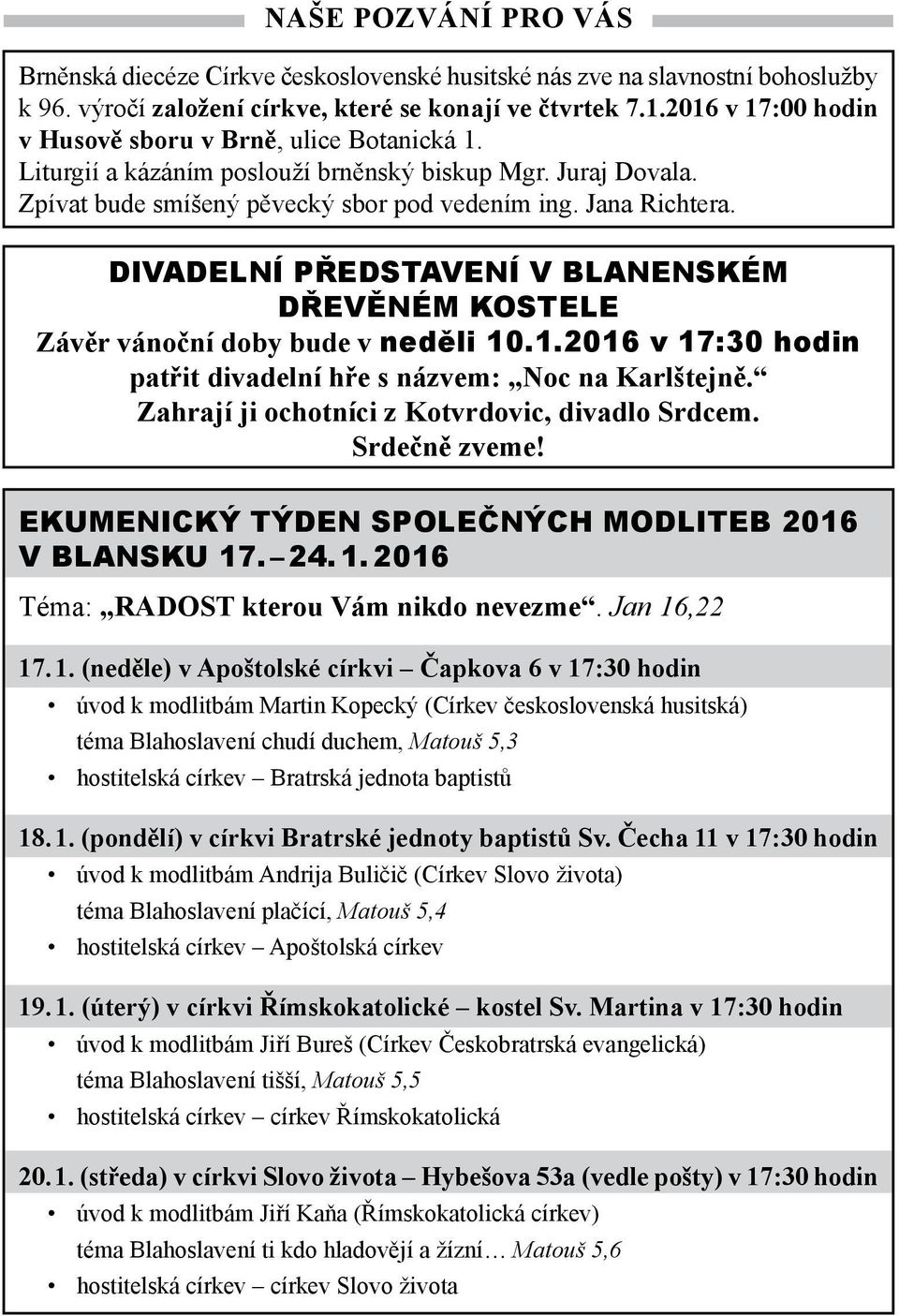 DIVADELNÍ PŘEDSTAVENÍ V BLANENSKÉM DŘEVĚNÉM KOSTELE Závěr vánoční doby bude v neděli 10.1.2016 v 17:30 hodin patřit divadelní hře s názvem: Noc na Karlštejně.