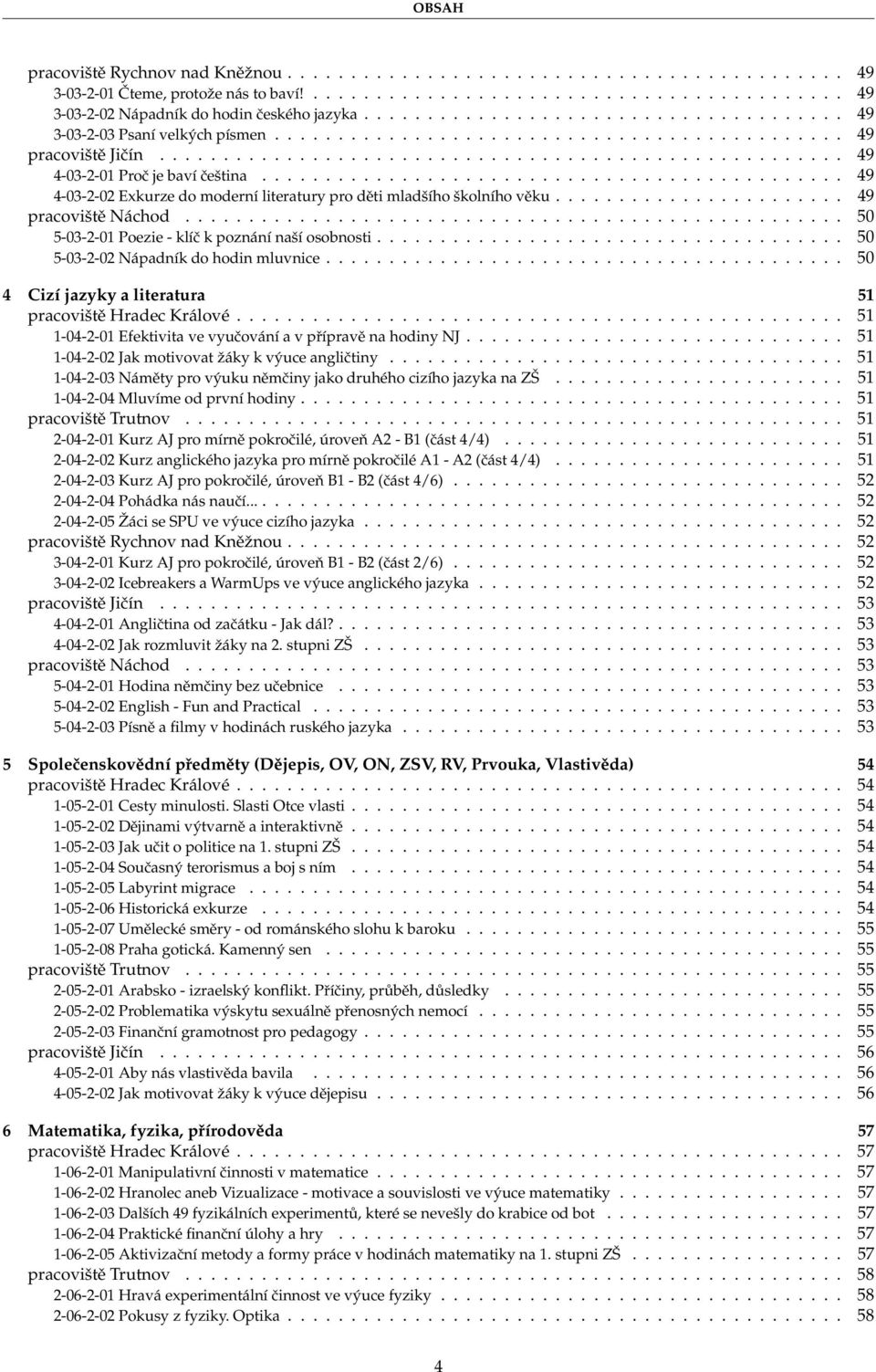 ............................................. 49 4-03-2-02 Exkurze do moderní literatury pro děti mladšího školního věku....................... 49 pracoviště Náchod.