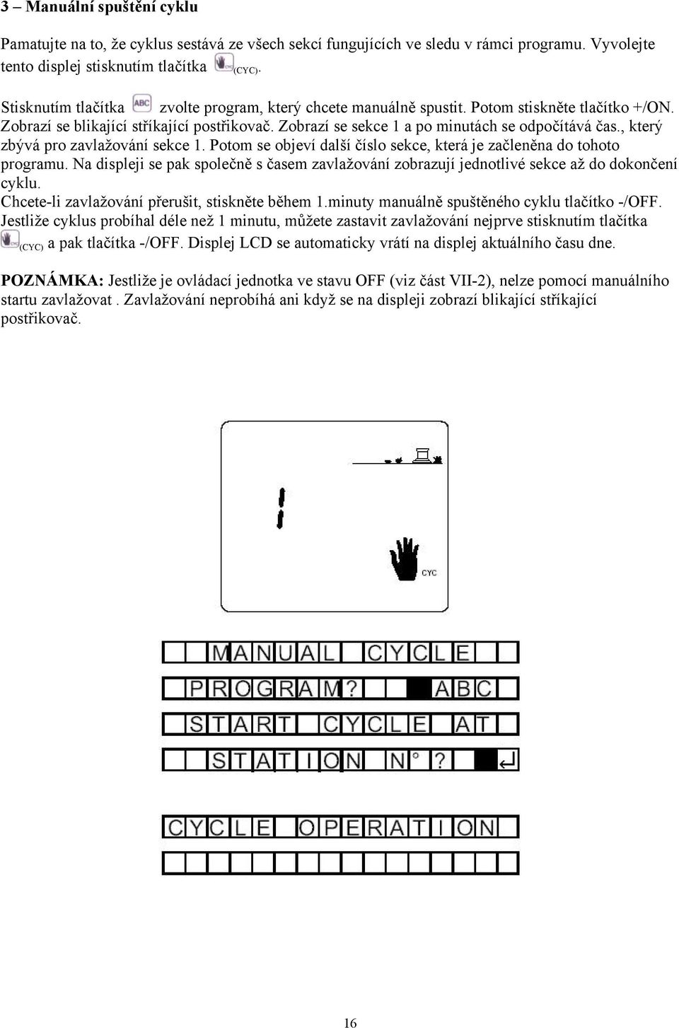 , který zbývá pro zavlažování sekce 1. Potom se objeví další číslo sekce, která je začleněna do tohoto programu.