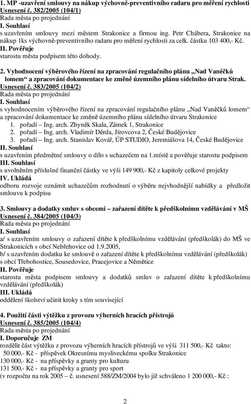 Vyhodnocení výběrového řízení na zpracování regulačního plánu Nad Vaněčků lomem a zpracování dokumentace ke změně územního plánu sídelního útvaru Strak. Usnesení č.