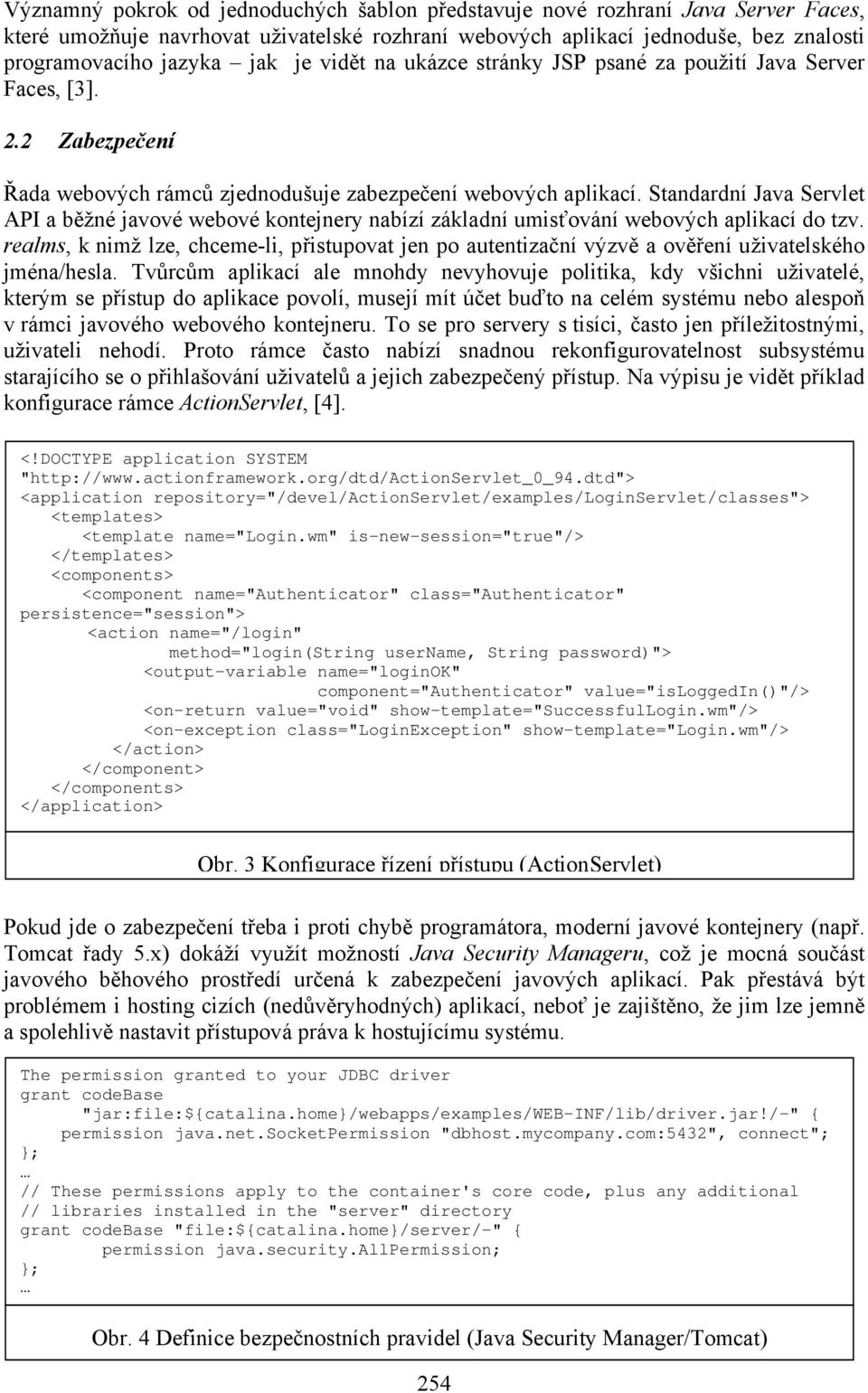 Standardní Java Servlet API a běžné javové webové kontejnery nabízí základní umisťování webových aplikací do tzv.