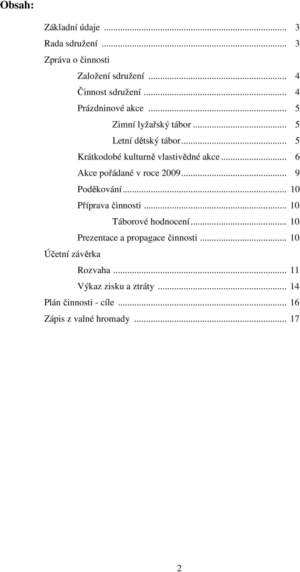 .. 6 Akce pořádané v roce 2009... 9 Poděkování... 10 Příprava činnosti... 10 Táborové hodnocení.