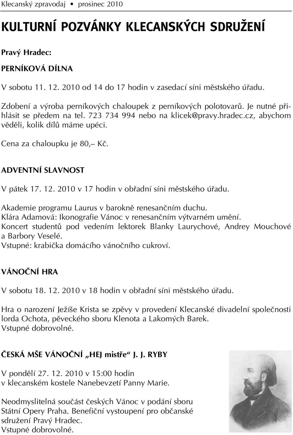 Cena za chaloupku je 80, Kã. ADVENTNÍ SLAVNOST V pátek 17. 12. 2010 v 17 hodin v obfiadní síni mûstského úfiadu. Akademie programu Laurus v baroknû renesanãním duchu.