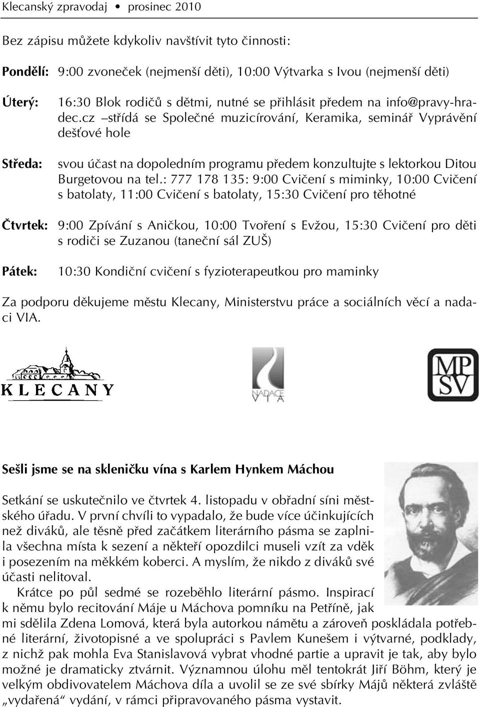 cz stfiídá se Spoleãné muzicírování, Keramika, semináfi Vyprávûní de Èové hole svou úãast na dopoledním programu pfiedem konzultujte s lektorkou Ditou Burgetovou na tel.