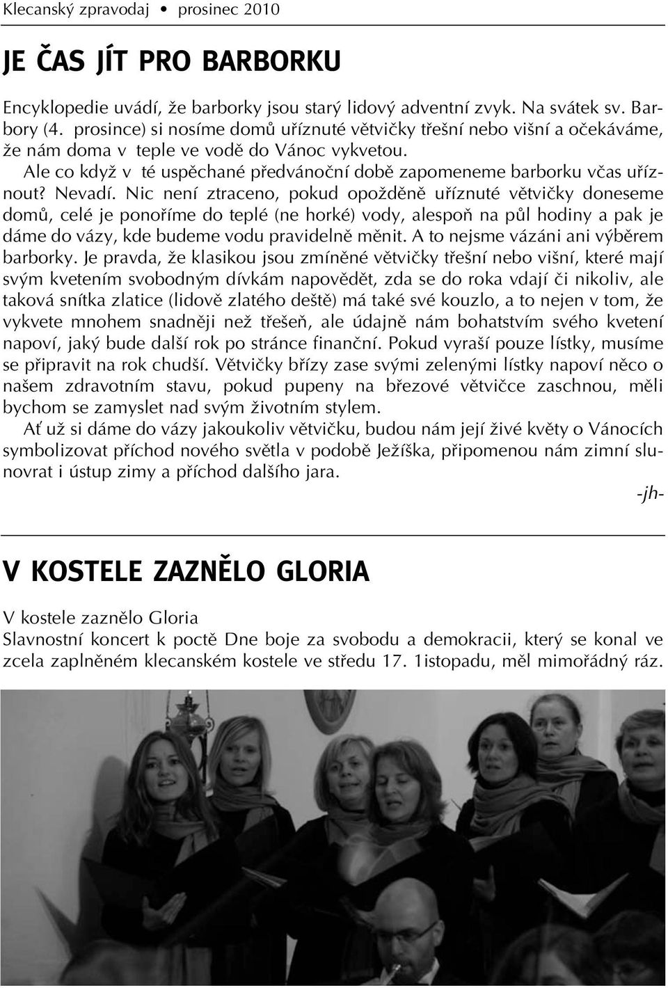 Ale co kdyï v té uspûchané pfiedvánoãní dobû zapomeneme barborku vãas ufiíznout? Nevadí.