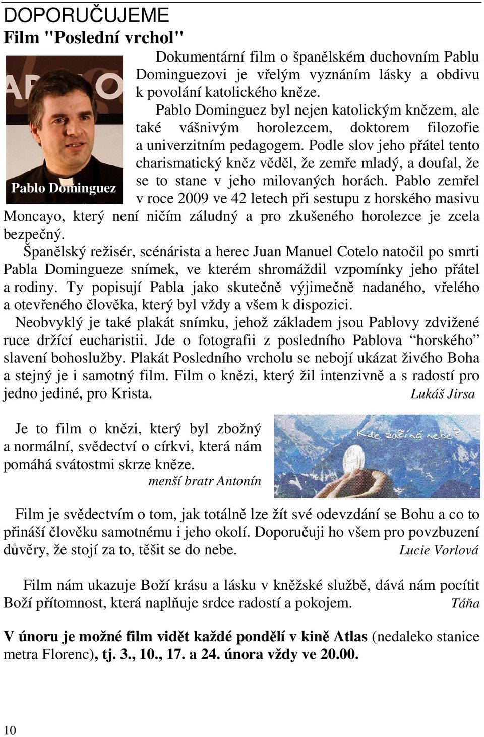 Podle slov jeho přátel tento charismatický kněz věděl, že zemře mladý, a doufal, že Pablo Dominguez se to stane v jeho milovaných horách.