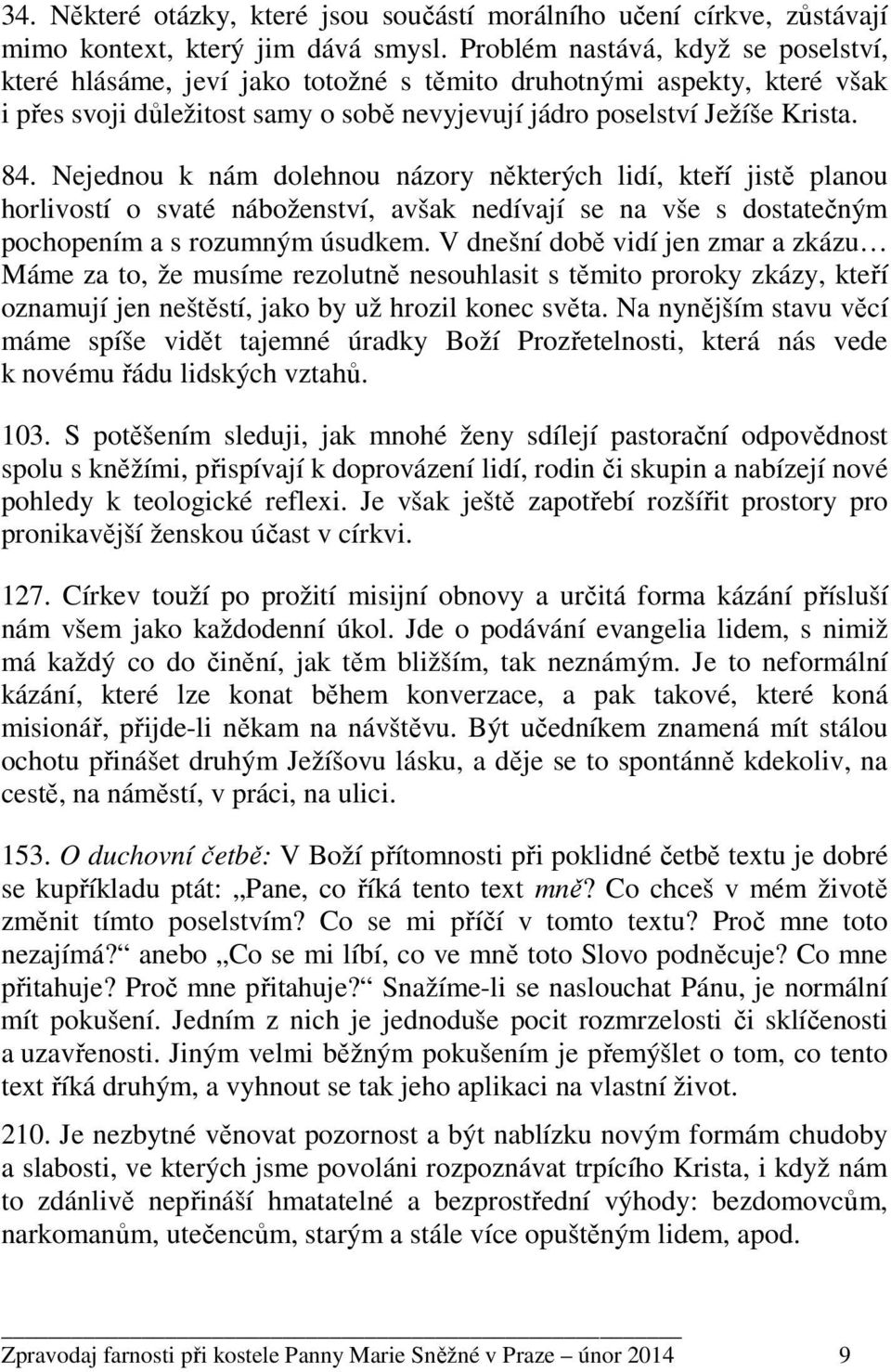 Nejednou k nám dolehnou názory některých lidí, kteří jistě planou horlivostí o svaté náboženství, avšak nedívají se na vše s dostatečným pochopením a s rozumným úsudkem.