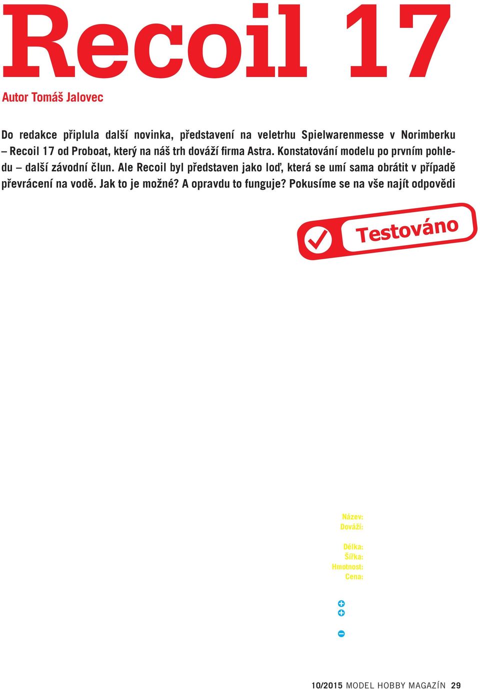 Ale Recoil byl představen jako loď, která se umí sama obrátit v případě převrácení na vodě. Jak to je možné? A opravdu to funguje?