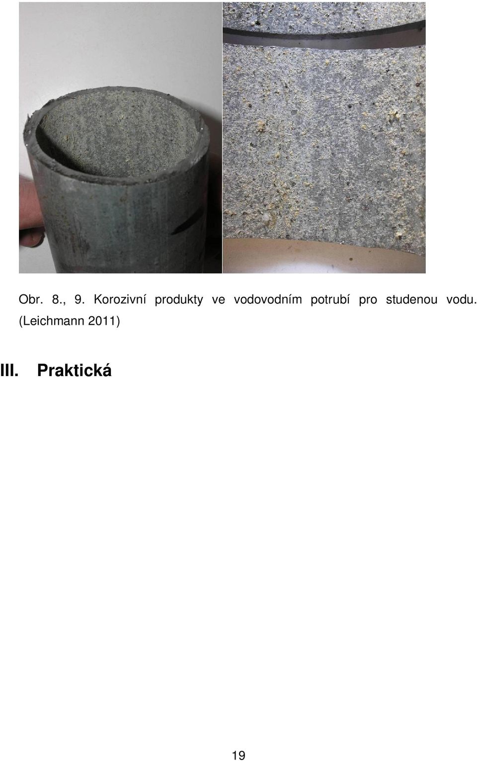 K rozboru byly dodány vzorky potrubí odebrané z Univerzitního kampusu v Brně Bohunicích.
