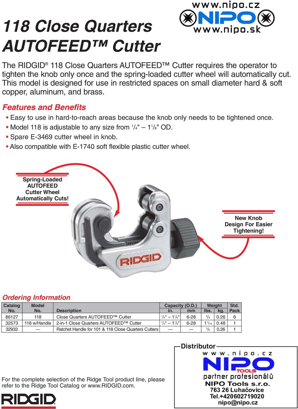 Features and Benefits Easy to use in hard-to-reach areas because the knob only needs to be tightened once. 8 is adjustable to any size from /4" /8" OD. Spare E-349 cutter wheel in knob.