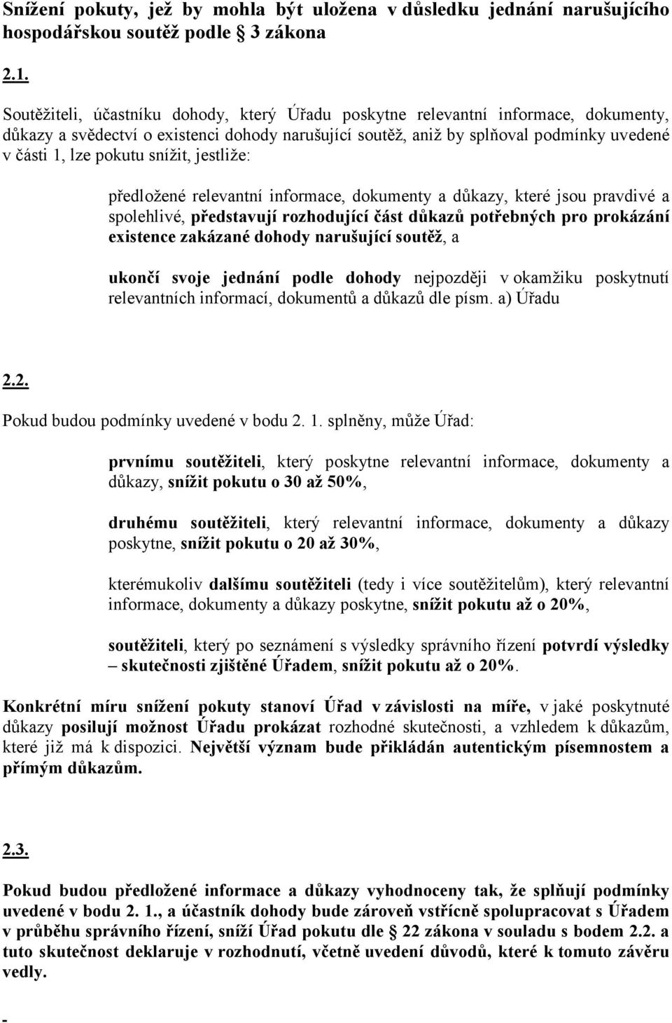 snížit, jestliže: předložené relevantní informace, dokumenty a důkazy, které jsou pravdivé a spolehlivé, představují rozhodující část důkazů potřebných pro prokázání existence zakázané dohody