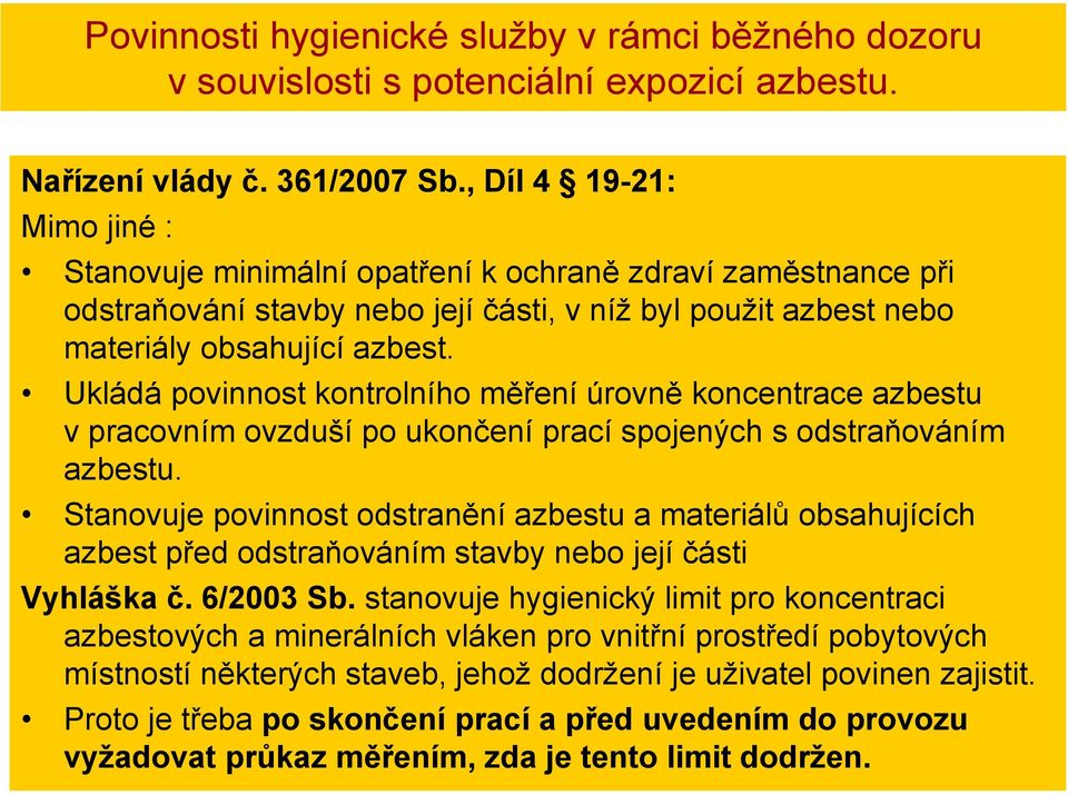 Ukládá povinnost kontrolního měření úrovně koncentrace azbestu v pracovním ovzduší po ukončení prací spojených s odstraňováním azbestu.