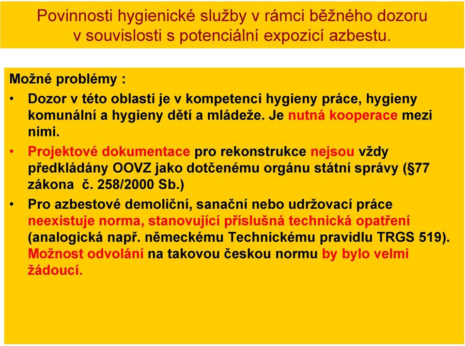 Projektové dokumentace pro rekonstrukce nejsou vždy předkládány OOVZ jako dotčenému orgánu státní správy ( 77 zákona č. 258/2000 Sb.