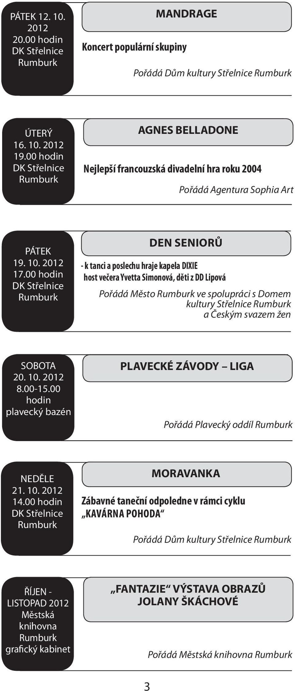 SOBOTA 20. 10. 8.00-15.00 hodin plavecký bazén PLAVECKÉ ZÁVODY LIGA Pořádá Plavecký oddíl NEDĚLE 21. 10. 14.