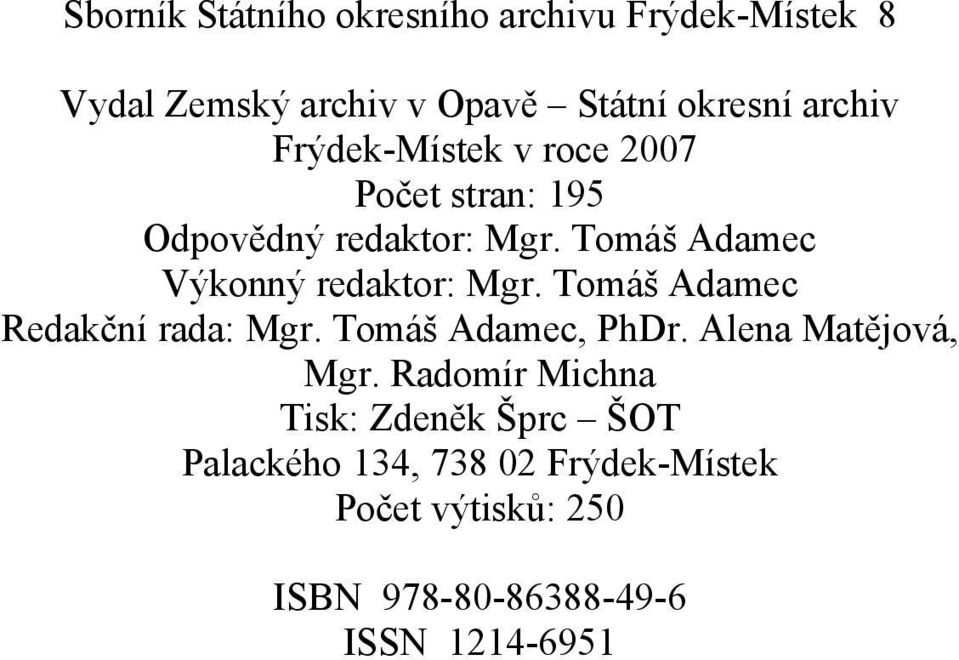 Tomáš Adamec Redakční rada: Mgr. Tomáš Adamec, PhDr. Alena Matějová, Mgr.