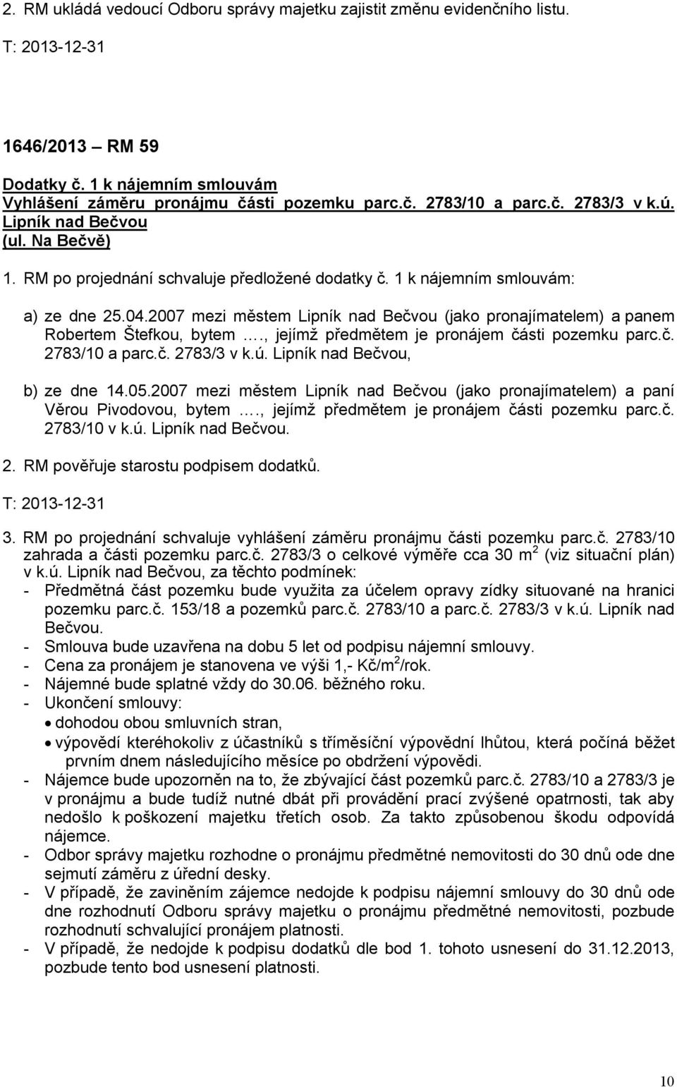 2007 mezi městem Lipník nad Bečvou (jako pronajímatelem) a panem Robertem Štefkou, bytem., jejímž předmětem je pronájem části pozemku parc.č. 2783/10 a parc.č. 2783/3 v k.ú.