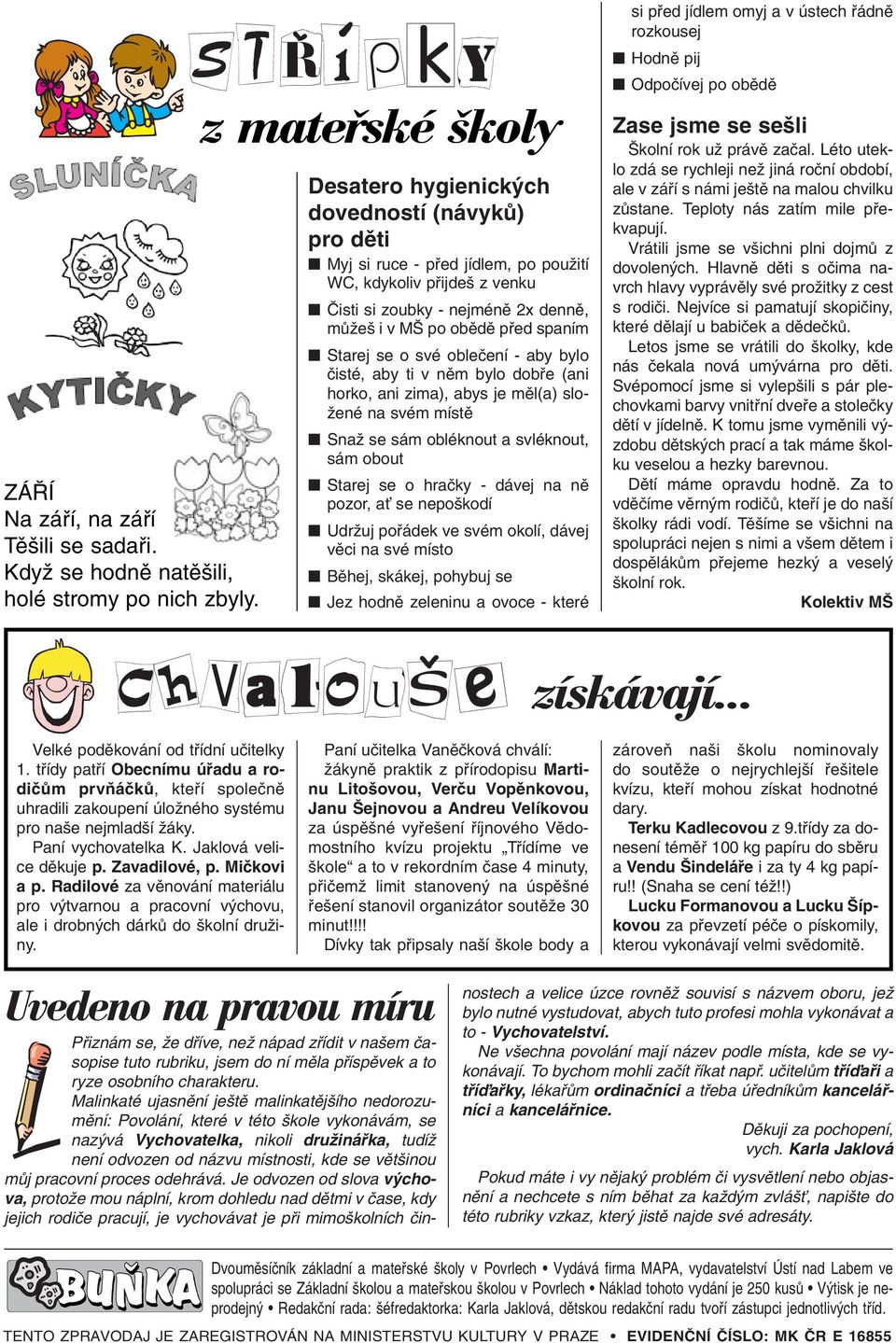 spaním Starej se o své obleãení - aby bylo ãisté, aby ti v nûm bylo dobfie (ani horko, ani zima), abys je mûl(a) slo- Ïené na svém místû SnaÏ se sám obléknout a svléknout, sám obout Starej se o