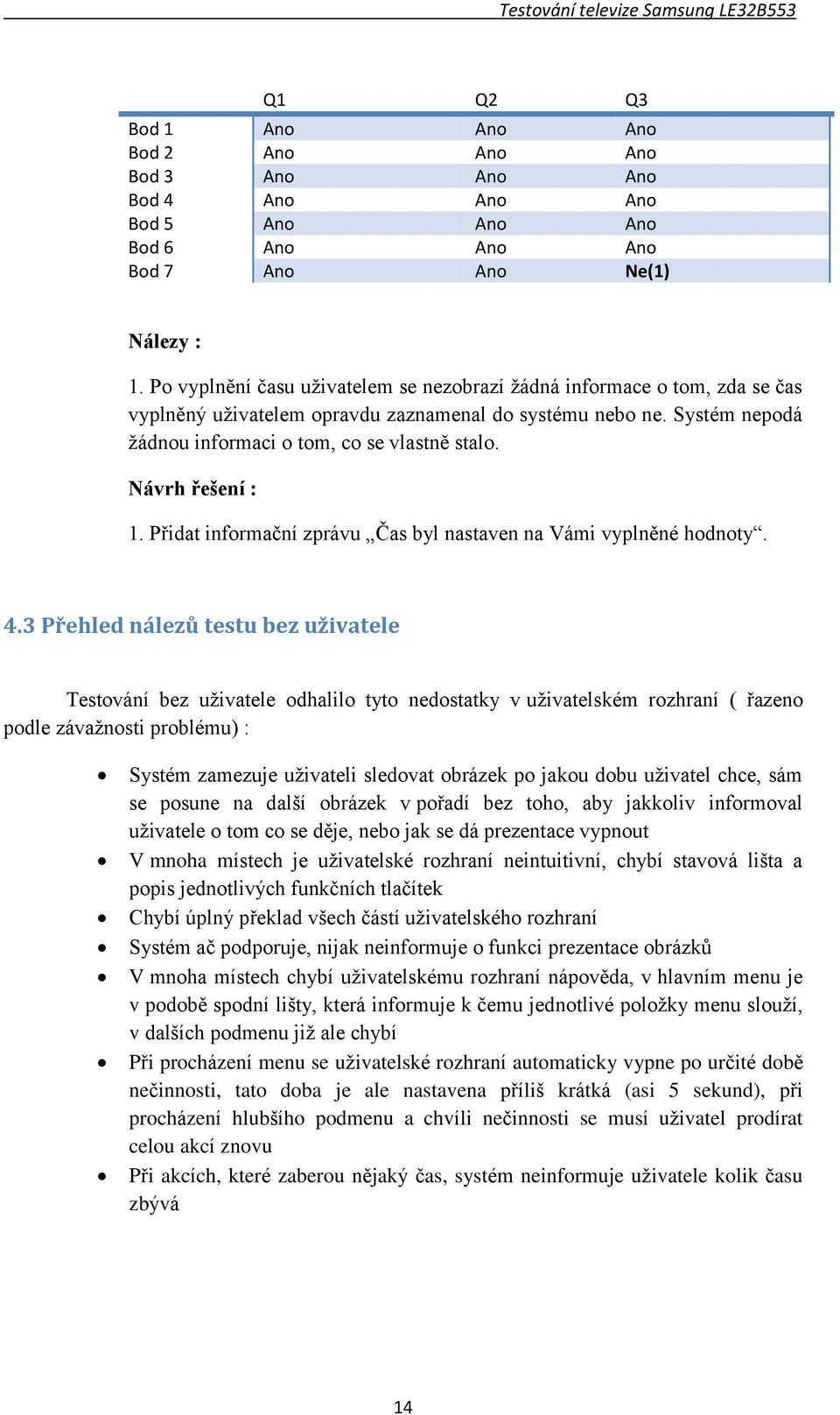 Návrh řešení : 1. Přidat informační zprávu Čas byl nastaven na Vámi vyplněné hodnoty. 4.