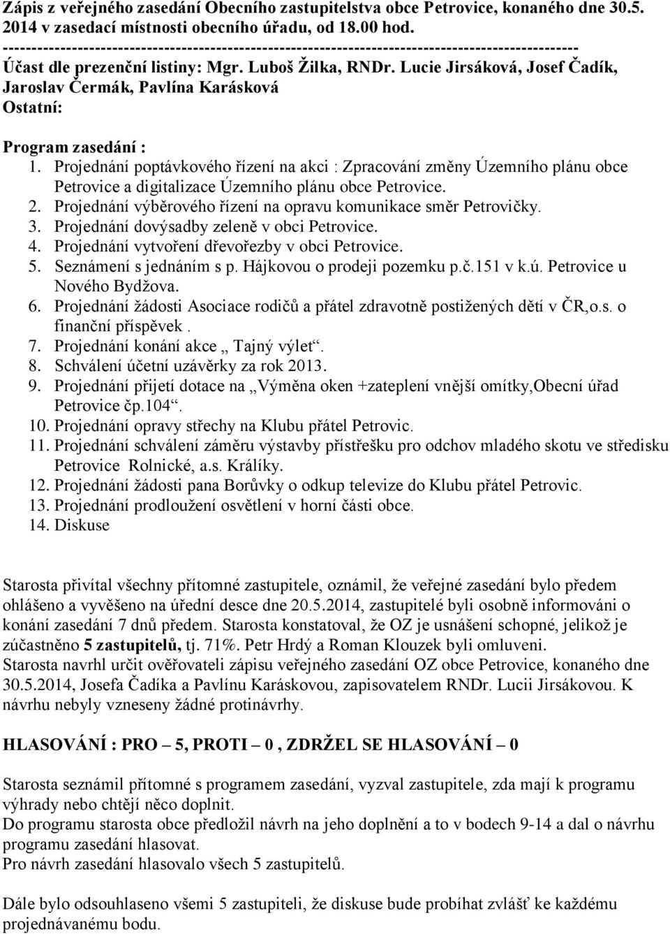 Projednání poptávkového řízení na akci : Zpracování změny Územního plánu obce Petrovice a digitalizace Územního plánu obce Petrovice. 2.