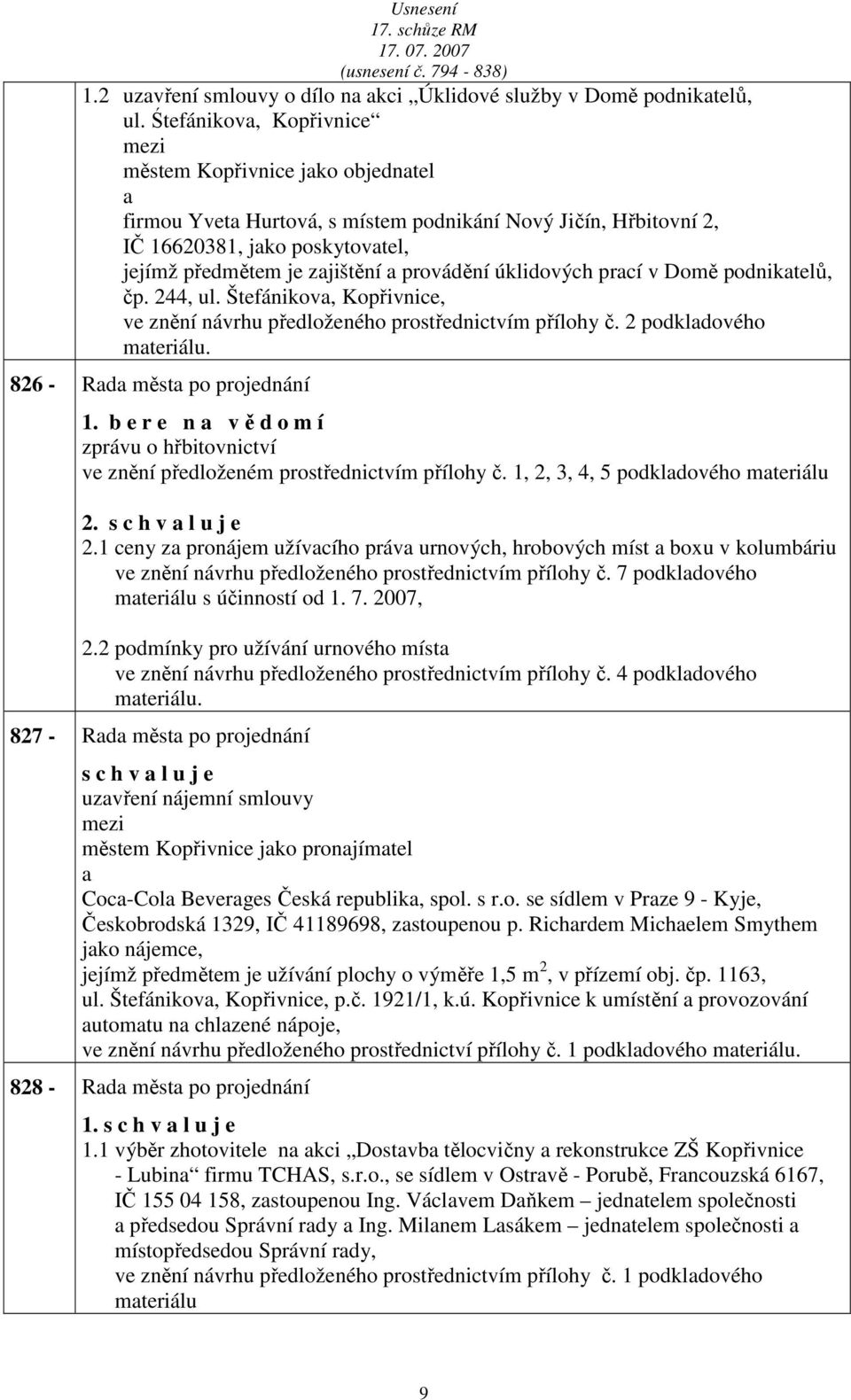 prcí v Domě podniktelů, čp. 244, ul. Štefánikov, Kopřivnice, ve znění návrhu předloženého prostřednictvím přílohy č. 2 podkldového mteriálu. 826 - Rd měst po projednání 1.