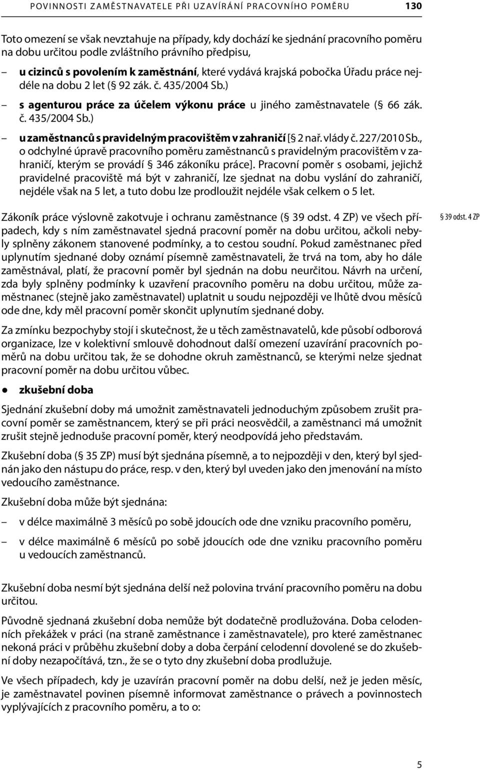 č. 435/2004 Sb.) u zaměstnanců s pravidelným pracovištěm v zahraničí [ 2 nař. vlády č. 227/2010 Sb.