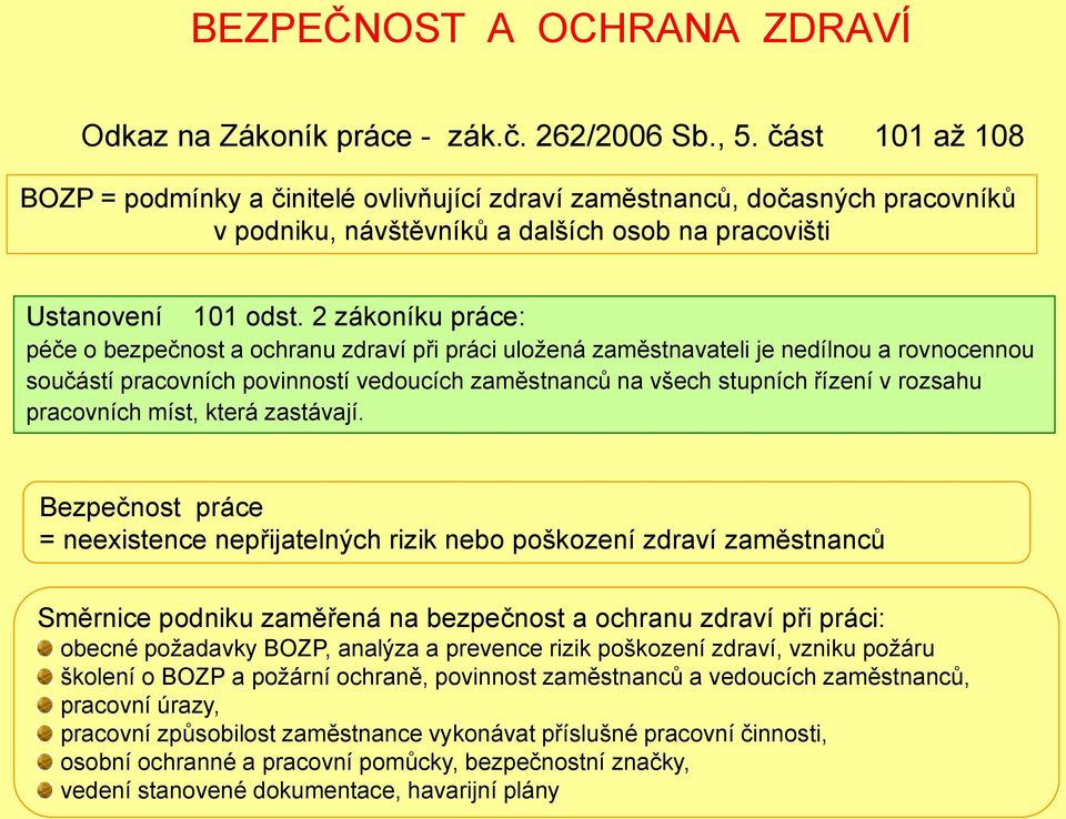 2 zákoníku práce: péče o bezpečnost a ochranu zdraví při práci uloţená zaměstnavateli je nedílnou a rovnocennou součástí pracovních povinností vedoucích zaměstnanců na všech stupních řízení v rozsahu