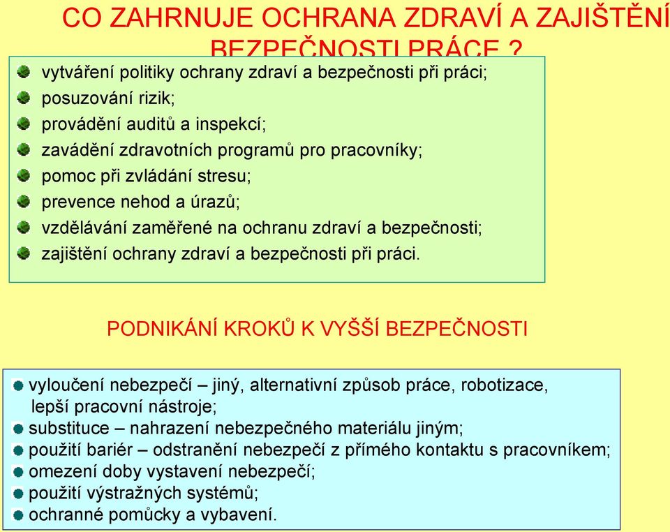 stresu; prevence nehod a úrazů; vzdělávání zaměřené na ochranu zdraví a bezpečnosti; zajištění ochrany zdraví a bezpečnosti při práci.