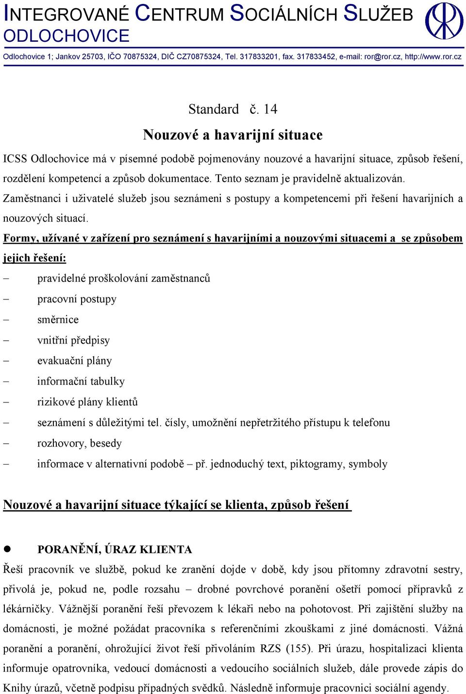 Tento seznam je pravidelně aktualizován. Zaměstnanci i uživatelé služeb jsou seznámeni s postupy a kompetencemi při řešení havarijních a nouzových situací.