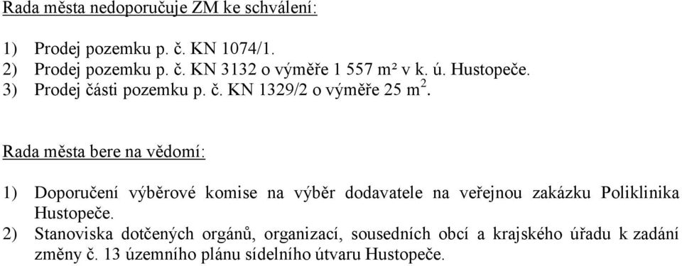 Rada města bere na vědomí: 1) Doporučení výběrové komise na výběr dodavatele na veřejnou zakázku Poliklinika