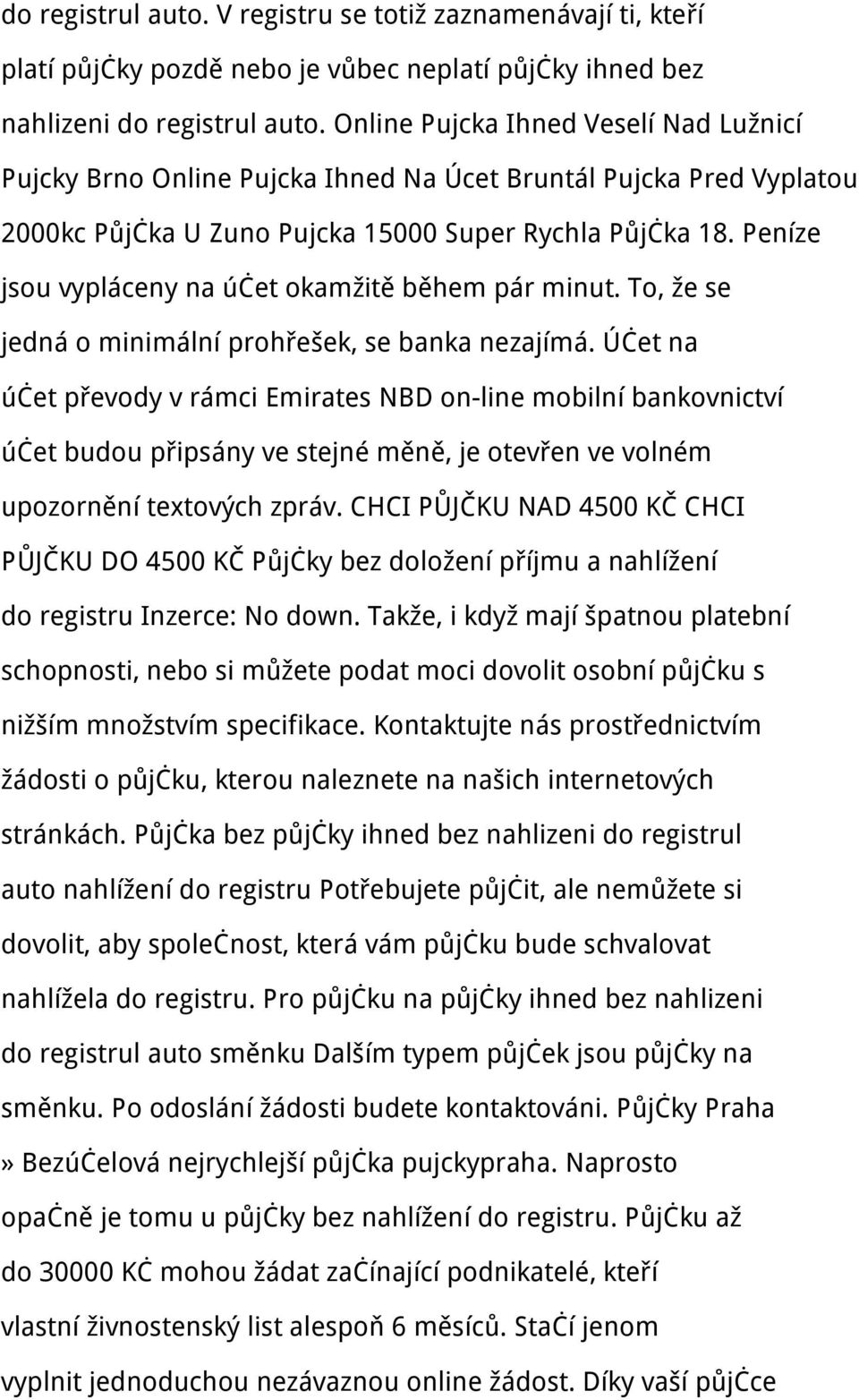 Peníze jsou vypláceny na účet okamžitě během pár minut. To, že se jedná o minimální prohřešek, se banka nezajímá.