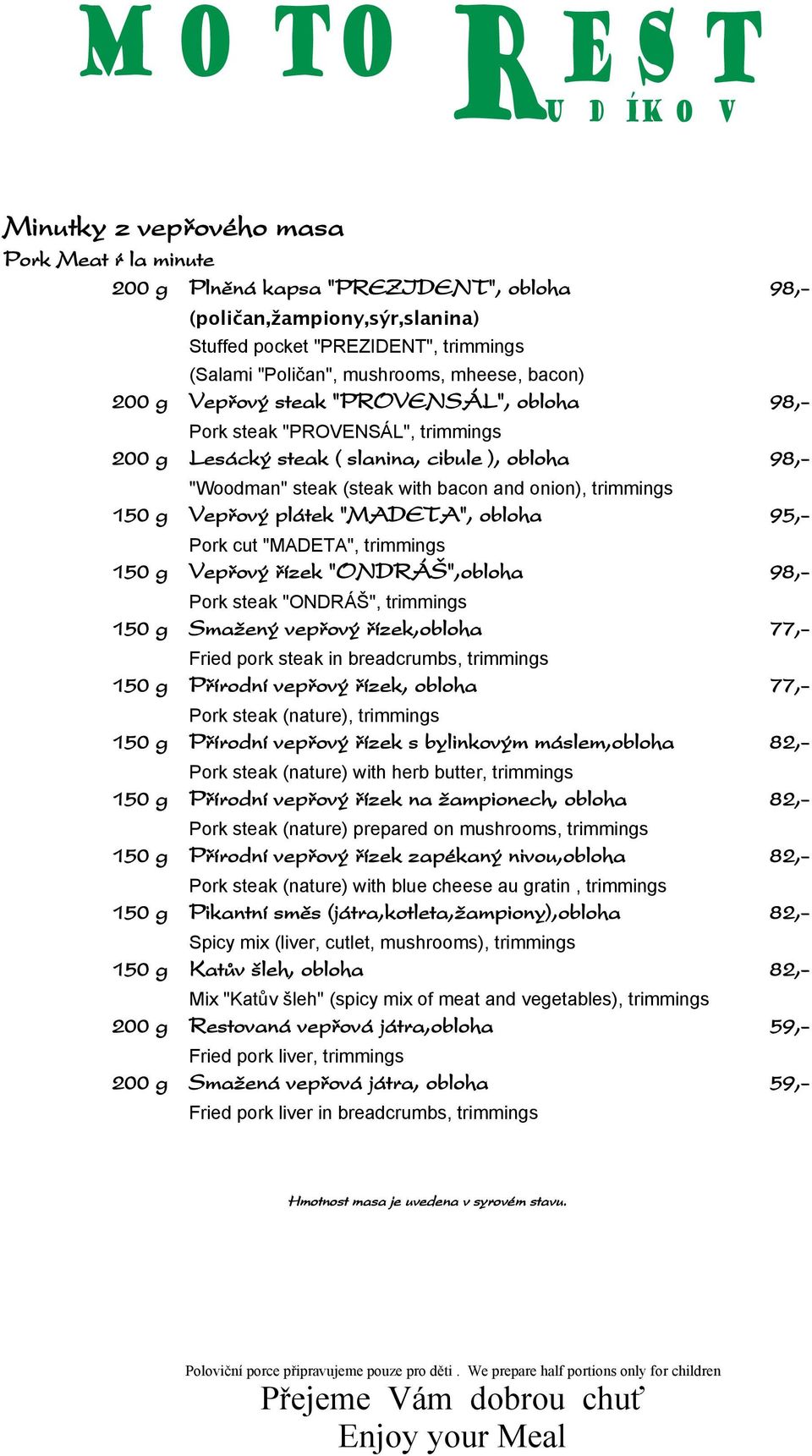 g Vepřový plátek "MADETA", obloha 95,- Pork cut "MADETA", trimmings 150 g Vepřový řízek "ONDRÁŠ",obloha 98,- Pork steak "ONDRÁŠ", trimmings 150 g Smažený vepřový řízek,obloha 77,- Fried pork steak in