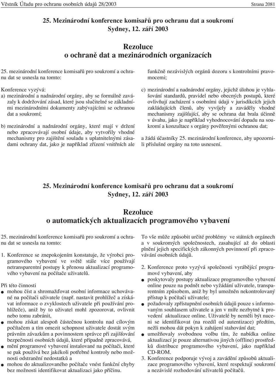 sluëitelnè se z kladnìmi mezin rodnìmi dokumenty zab vajìcìmi se ochranou dat a soukromì; b) mezin rodnì a nadn rodnì org ny, kterè majì v drûenì nebo zpracov vajì osobnì daje, aby vytvo ily vhodnè