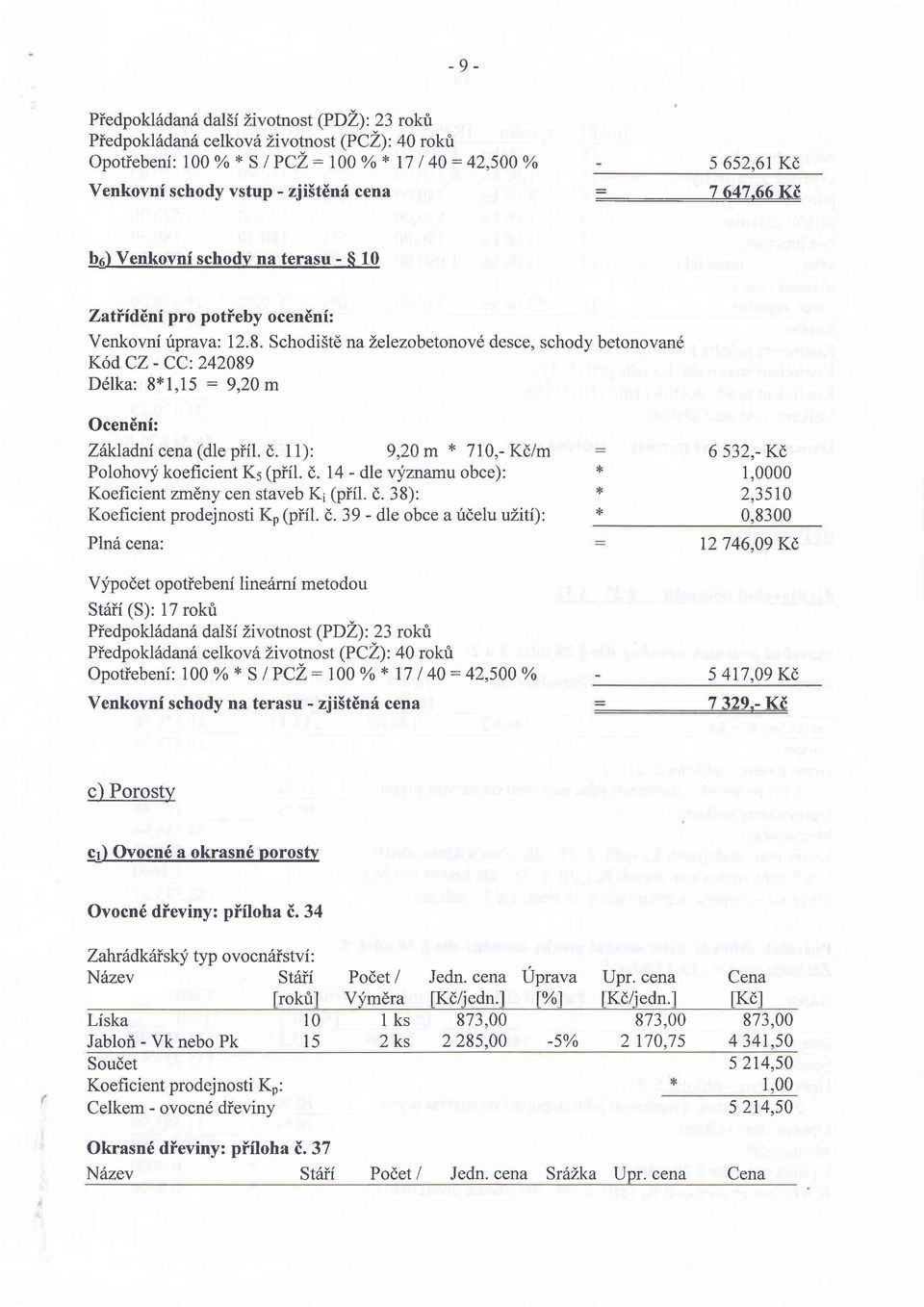 chodi5td na Lelezobetonov6 desce, schody betonovan6 K6d CZ - CC:242089 D6lka: 81,15 : 9,20m Ocen6ni: Zhkladni cena (dle piil. d. 11): 9,20 m 710,- /m Polohoqf koeficient K5 (piil. (,.