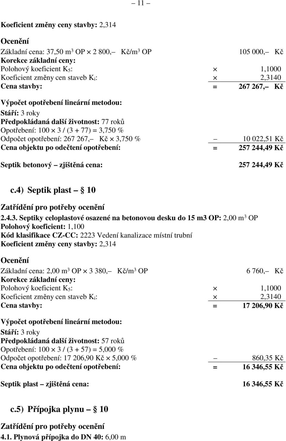 zjištěná cena: 257 244,49 Kč c.4) Septik plast 10 2.4.3.